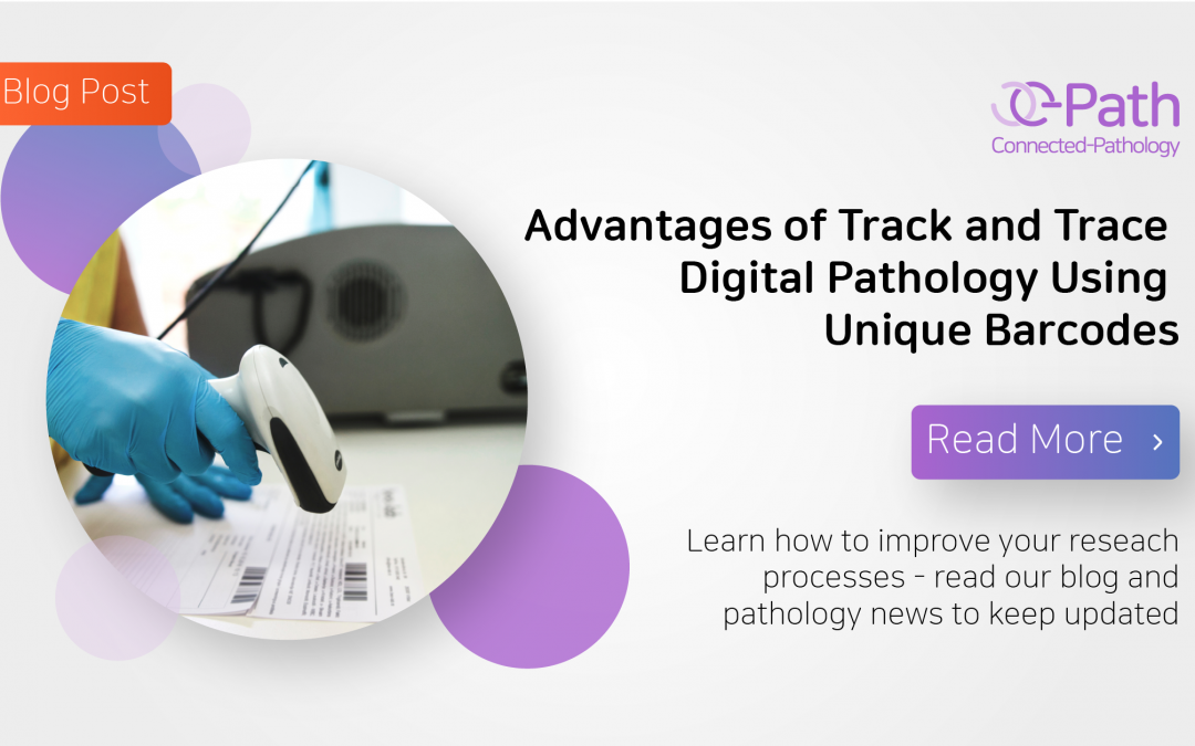 Advantages of Track and Trace Digital Pathology Using Unique Barcodes