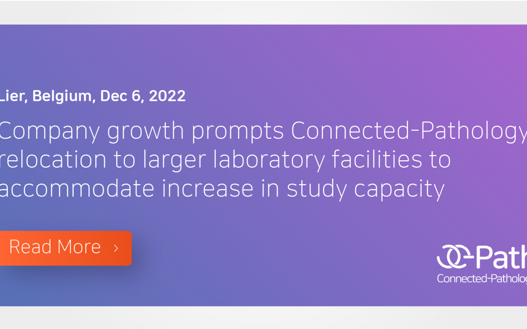 Company growth prompts Connected-Pathology relocation to larger laboratory facilities to accommodate increase in study capacity 
