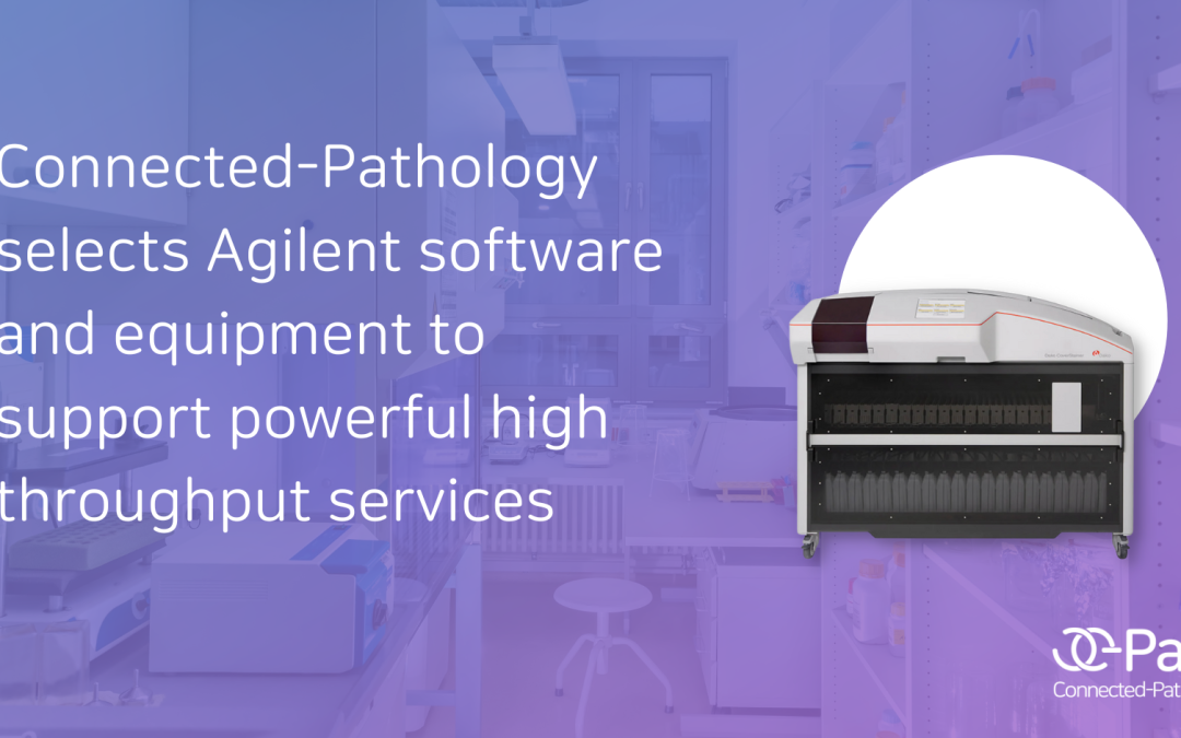 Connected-Pathology selects Agilent software and equipment to support powerful high throughput services