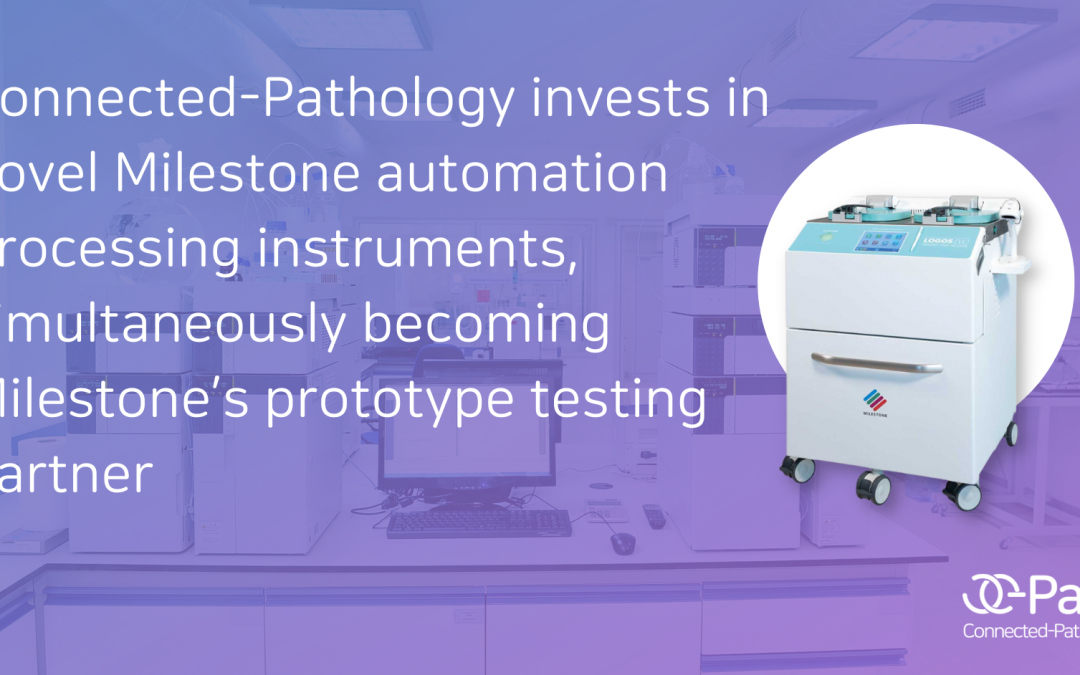 Connected-Pathology invests in novel Milestone automation processing instruments, simultaneously becoming Milestone’s prototype testing partner