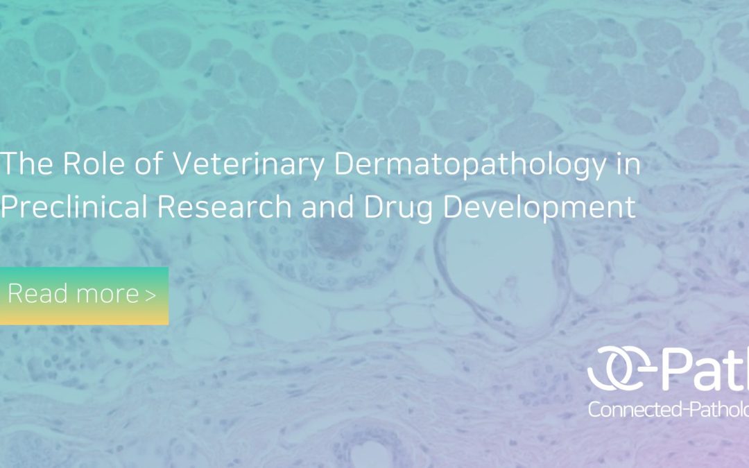 The Role of Veterinary Dermatopathology in Preclinical Research and Drug Development